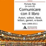 Comunicare con il libro : autori, editori, librai, lettori, generi, e-book : Italia 1989-2011