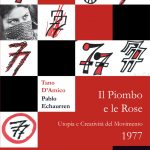 Il piombo e le rose : Utopia e Creatività del Movimento 1977