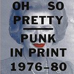 Oh So Pretty: Punk in Print 1976-1980
